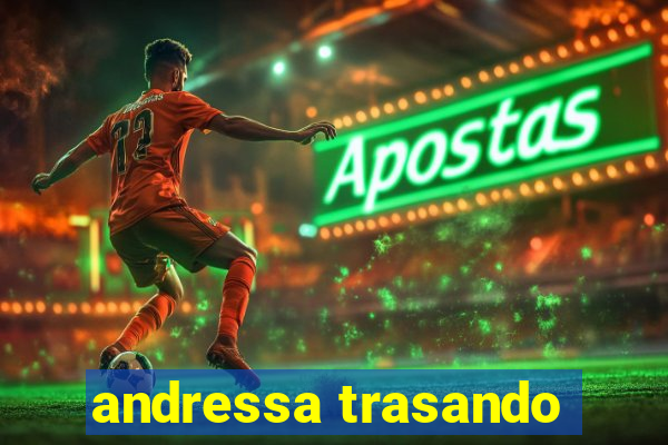 andressa trasando